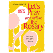 Let's Pray (Not Just Say) The Rosary